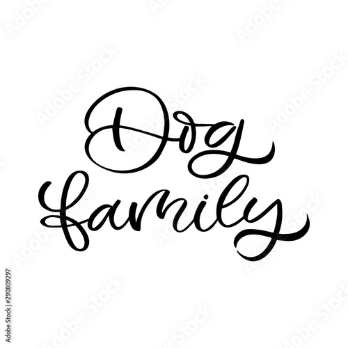 Hand drawn lettering card. The inscription: Dog family.Perfect design for greeting cards, posters, T-shirts, banners, print invitations.