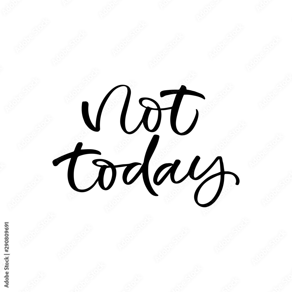 Hand drawn lettering card. The inscription: Not today.Perfect design for greeting cards, posters, T-shirts, banners, print invitations. Hand drawn lettering card. The inscription: Not today.Perfect design for greeting cards, posters, T-shirts, banners, print invitations.