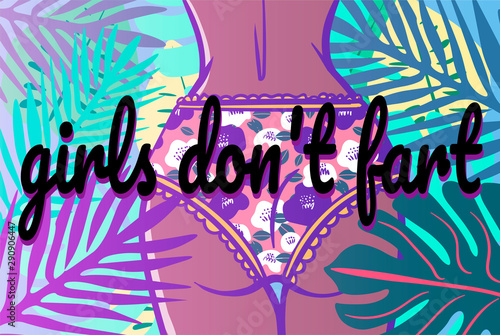 inscription: girls don't fart . Аss with panties in a flower among palm trees. quote