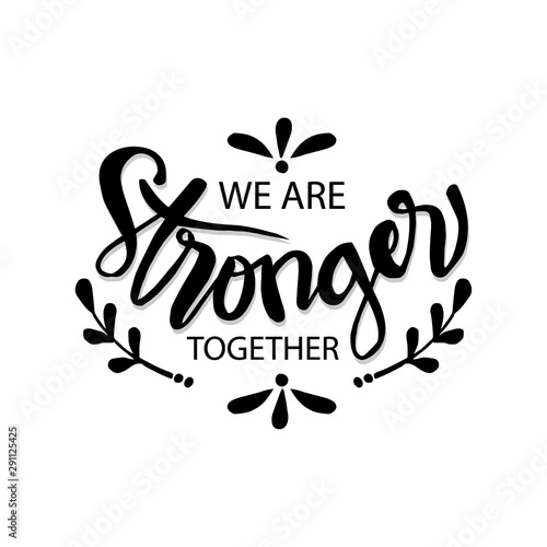 We are stronger together. Quote, assistance.