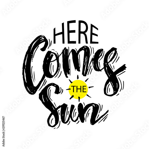 Here comes the sun. Hand lettering. Motivational quote.