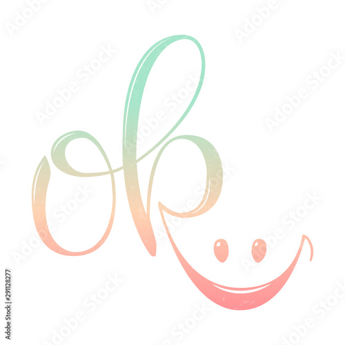 The bright gradient inscription " OK " in hand lettering style with a smile. Logo for web design, banner, button, vote; printing on a t-shirt, card, sticker, flyer or banner