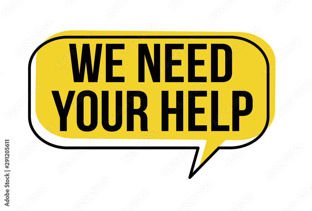 We need your help speech bubble We need your help speech bubble