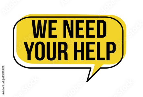 We need your help speech bubble