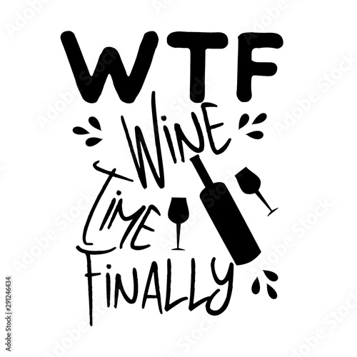 WTF wine time finally, funny saying with bottle and glesse silhouette,on white background. Good for print, posters, flyers, t-shirts, cards, invitations, stickers, banners. 