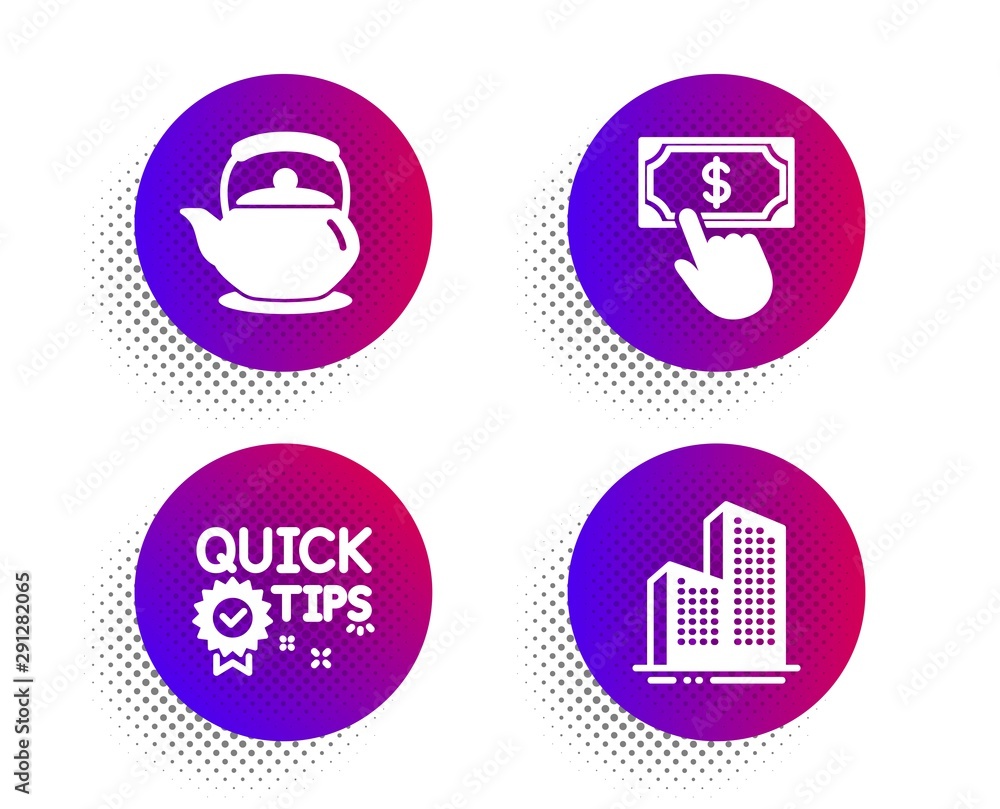 Teapot, Payment click and Quick tips icons simple set. Halftone dots button. Skyscraper buildings sign. Tea kettle, Financial transfer, Helpful tricks. Town architecture. Business set. Vector Teapot, Payment click and Quick tips icons simple set. Halftone dots button. Skyscraper buildings sign. Tea kettle, Financial transfer, Helpful tricks. Town architecture. Business set. Vector