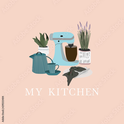 Collection with kitchen utensils :mixer, teapot, cup, plate, flowers. My kitchen phrase. Colorful vector illustration in modern scandinavian style for  print, banner, card, poster