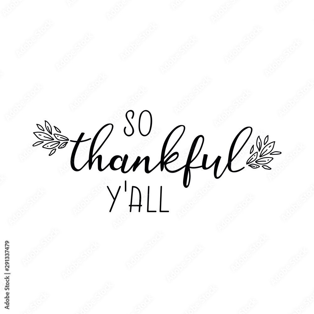 So thankful yall. Lettering. Ink illustration. Modern brush calligraphy Isolated on white background. t-shirt designSo thankful yall. Lettering. Ink illustration. Modern brush calligraphy Isolated on 