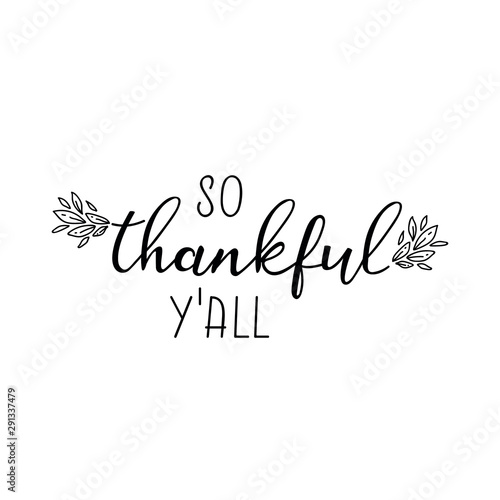 So thankful yall. Lettering. Ink illustration. Modern brush calligraphy Isolated on white background. t-shirt designSo thankful yall. Lettering. Ink illustration. Modern brush calligraphy Isolated on 