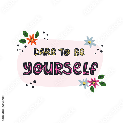 Dare to be yourself lettering motivation text. Hand drawn doodle style illustration on isolated background.