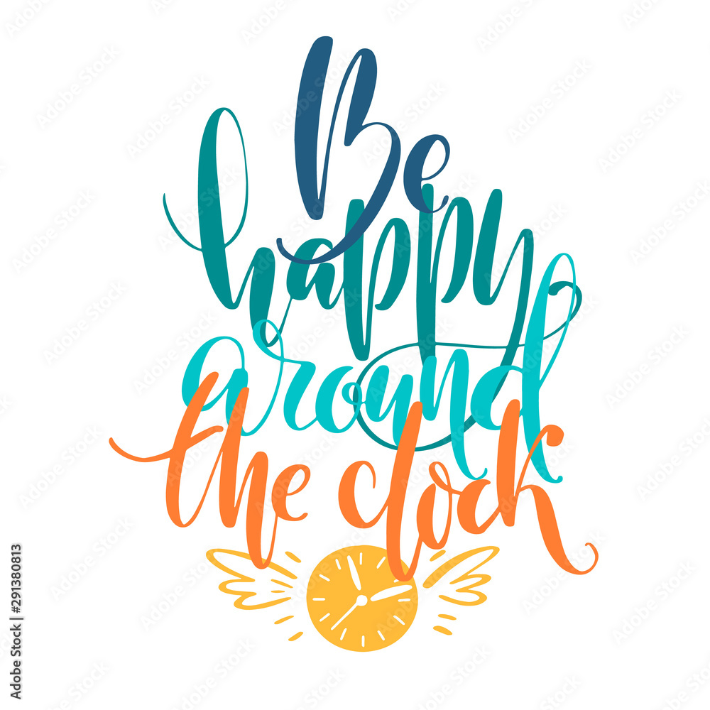 Hand drawn vector lettering. Be happy around the clock words by hand. Isolated vector illustration. Handwritten modern calligraphy. Hand drawn vector lettering. Be happy around the clock words by hand. Isolated vector illustration. Handwritten modern calligraphy.