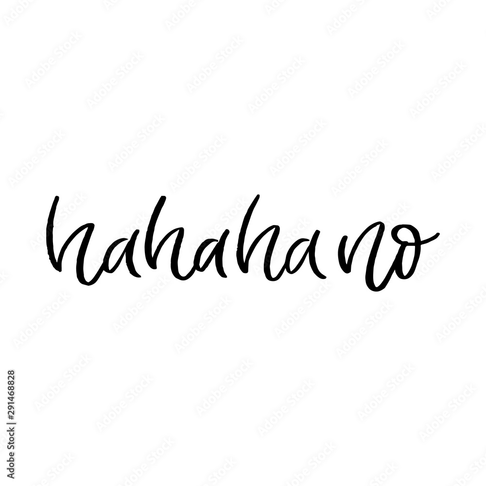 Hand drawn lettering card. The inscription: hahaha no. Perfect design for greeting cards, posters, T-shirts, banners, print invitations. Hand drawn lettering card. The inscription: hahaha no. Perfect design for greeting cards, posters, T-shirts, banners, print invitations.
