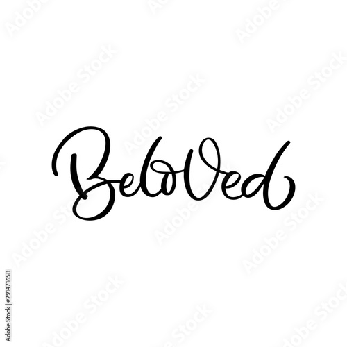 Hand drawn lettering card. The inscription: Beloved. Perfect design for greeting cards, posters, T-shirts, banners, print invitations.