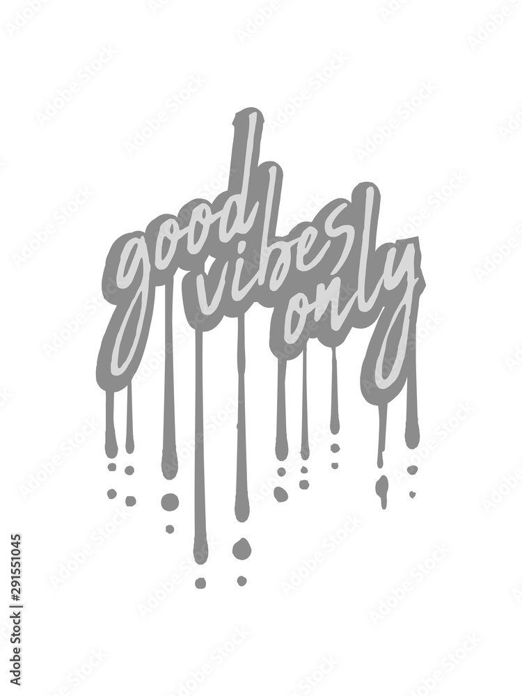 Obraz premium good vibes only graffiti tropfen logo gute laune spaß freude mutig positive einstellung munter glücklich party schön liebe stimmung happy text design cool