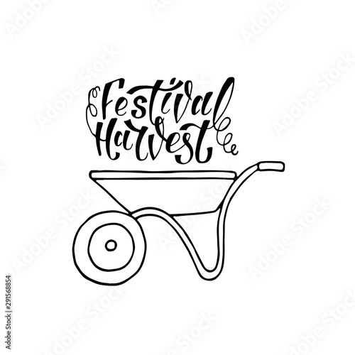 Hand sketched autumn lettering Harvest Festival with wheelbarrow. Modern brush calligraphy. Handwritten vector illustration isolated on white background for cards, posters, banners, logo, tags.