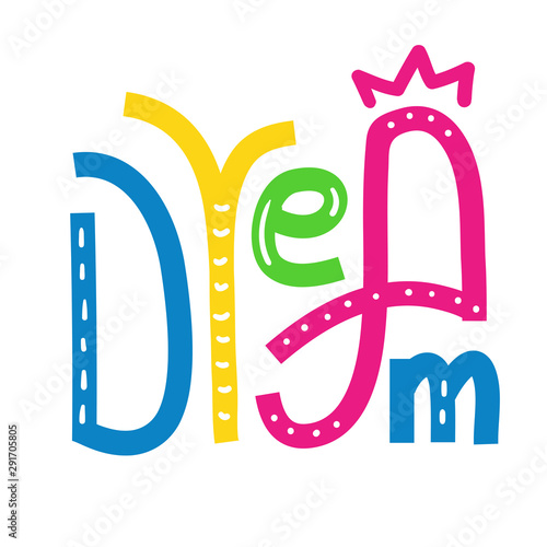 Dream - inspire motivational quote. Hand drawn lettering. Print for inspirational poster, t-shirt, bag, cups, card, flyer, sticker, badge. Phrase for self development, personal growth, social media.