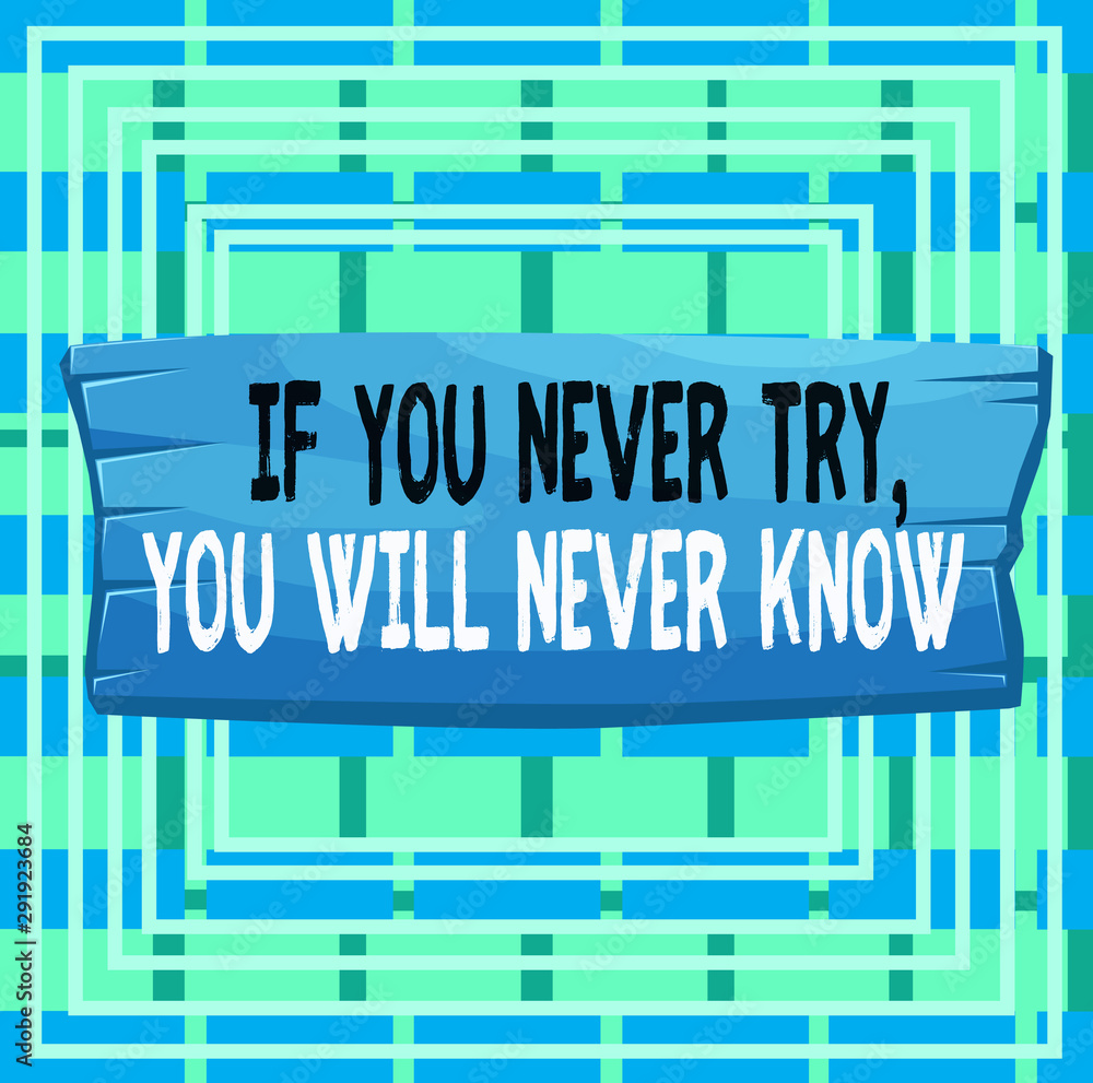 Text sign showing If You Never Try You Will Never Know. Business photo text Inspiration to make new thing Plank wooden board blank rectangle shaped wood attached color background