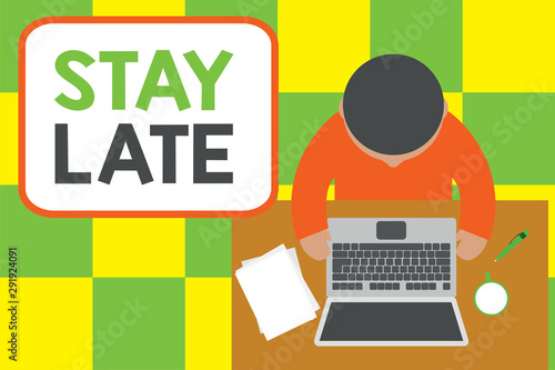 Conceptual hand writing showing Stay Late. Concept meaning A routine in which a demonstrating goes to somewhere out of time Upper view young man sitting table laptop coffee cup pen photo