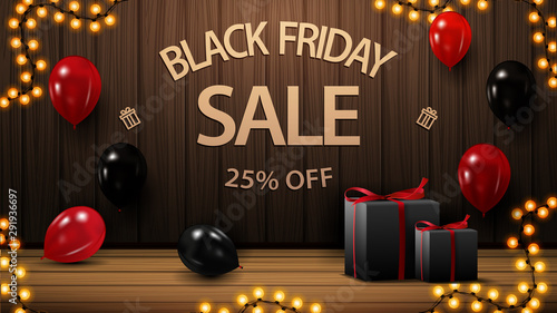 Black friday sale, up to 25% off, discount banner with wood wall, gifts and balloons. Black friday template for your arts