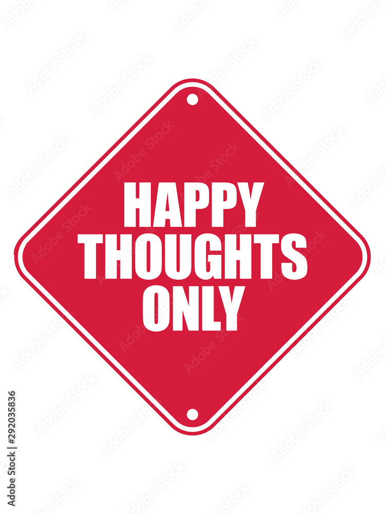 happy thoughts only vorsicht hinweis schild zone gedanken denken logo text stimmung positive einstellung gute laune spaß freude mutig munter glücklich party schön liebe design cool happy thoughts only vorsicht hinweis schild zone gedanken denken logo text stimmung positive einstellung gute laune spaß freude mutig munter glücklich party schön liebe design cool