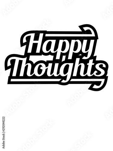 happy thoughts glücklich kontur design logo only gedanken denken text stimmung positive einstellung gute laune spaß freude mutig munter party schön liebe cool
