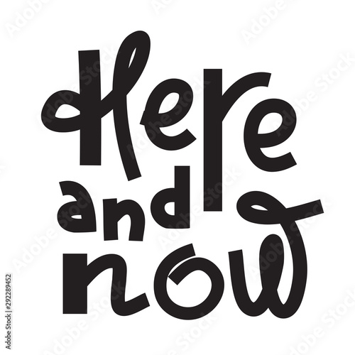 Here Now - inspire motivational quote. Hand drawn lettering. Print for inspirational poster, t-shirt, bag, cups, card, flyer, sticker, badge. Phrase for self development, personal growth, social media