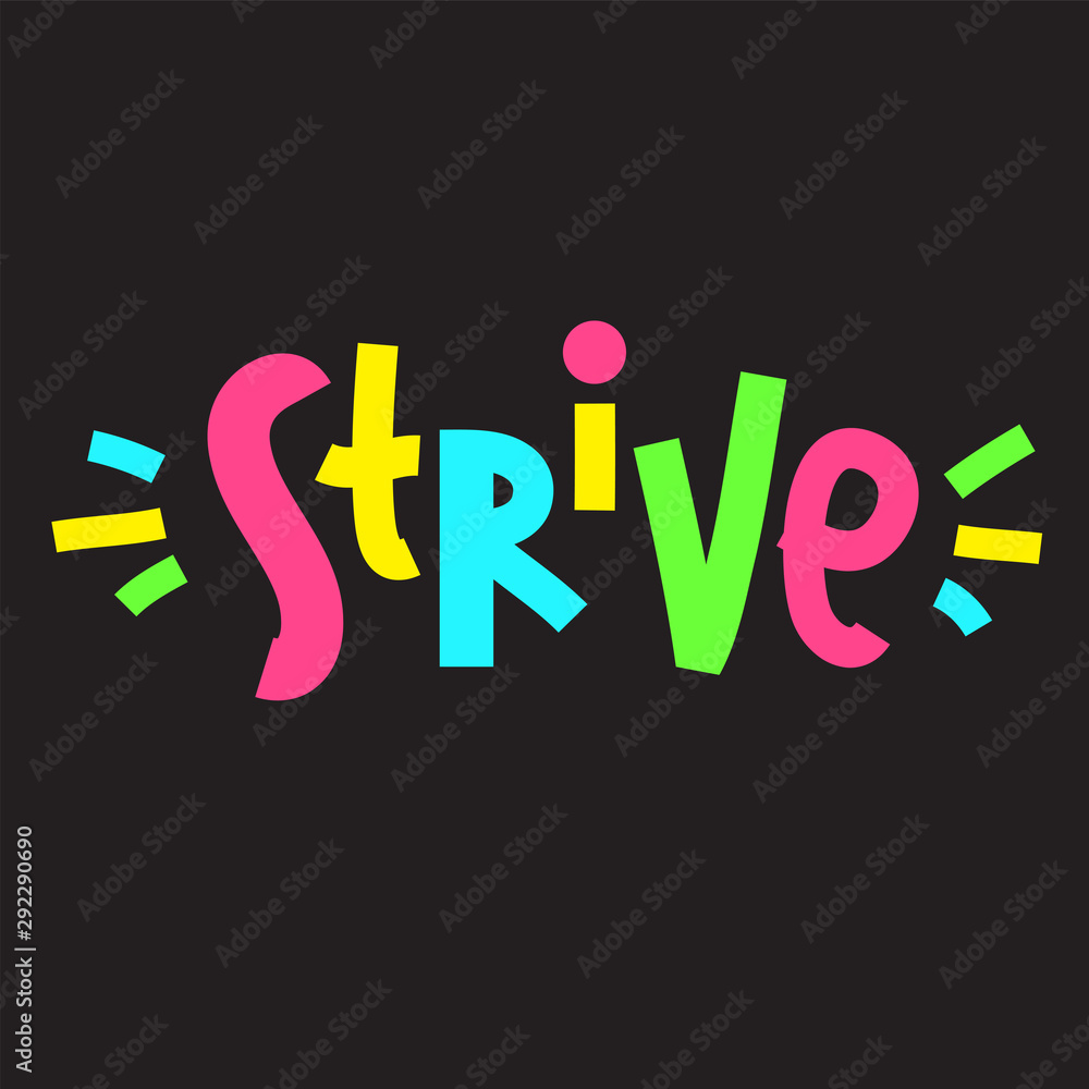 Strive - inspire motivational quote. Hand drawn lettering. Print for inspirational poster, t-shirt, bag, cups, card, flyer, sticker, badge. Phrase for self development, personal growth, social media Strive - inspire motivational quote. Hand drawn lettering. Print for inspirational poster, t-shirt, bag, cups, card, flyer, sticker, badge. Phrase for self development, personal growth, social media