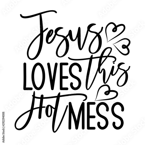 Jesus loves this hot mess- postive funny saying text with heart. Perfect for holiday greeting card and  t-shirt print, flyer, poster design, mug.