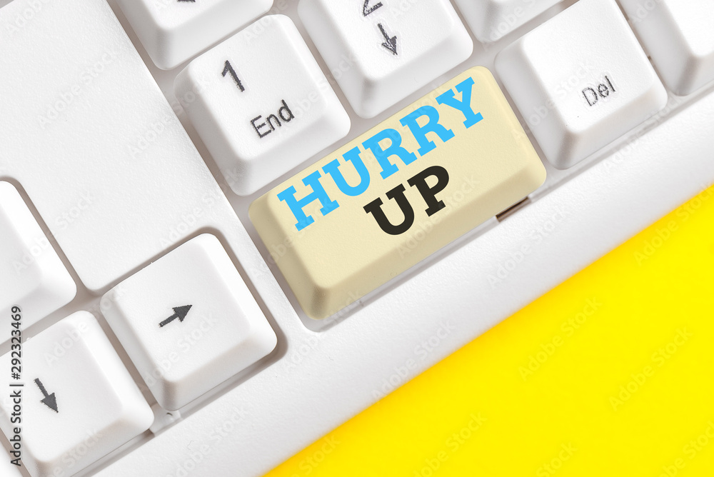 Handwriting text Hurry Up. Conceptual photo asking someone to do a job very fast Quickly Lets go Encourage White pc keyboard with empty note paper above white background key copy space