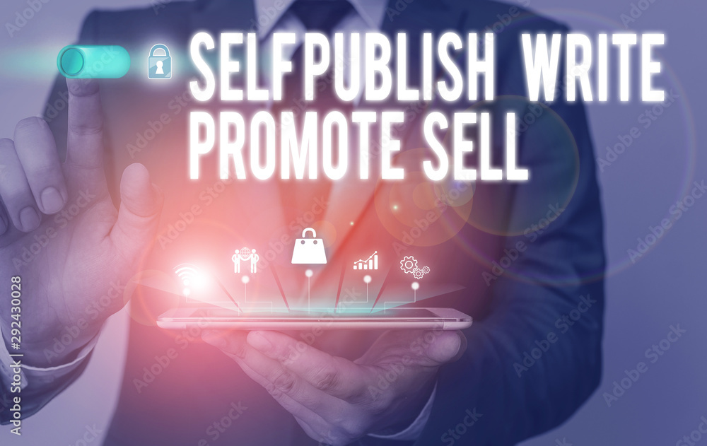 Text sign showing Self Publish Write Promote Sell. Business photo text Auto promotion writing Marketing Publicity Male human wear formal work suit presenting presentation using smart device Text sign showing Self Publish Write Promote Sell. Business photo text Auto promotion writing Marketing Publicity Male human wear formal work suit presenting presentation using smart device