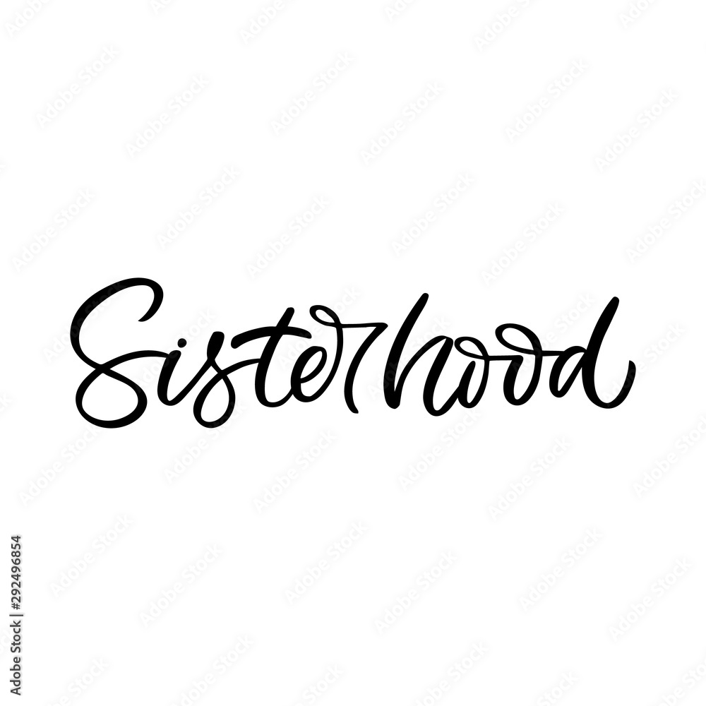 Hand drawn lettering card. The inscription: Sisterhood. Perfect design for greeting cards, posters, T-shirts, banners, print invitations.