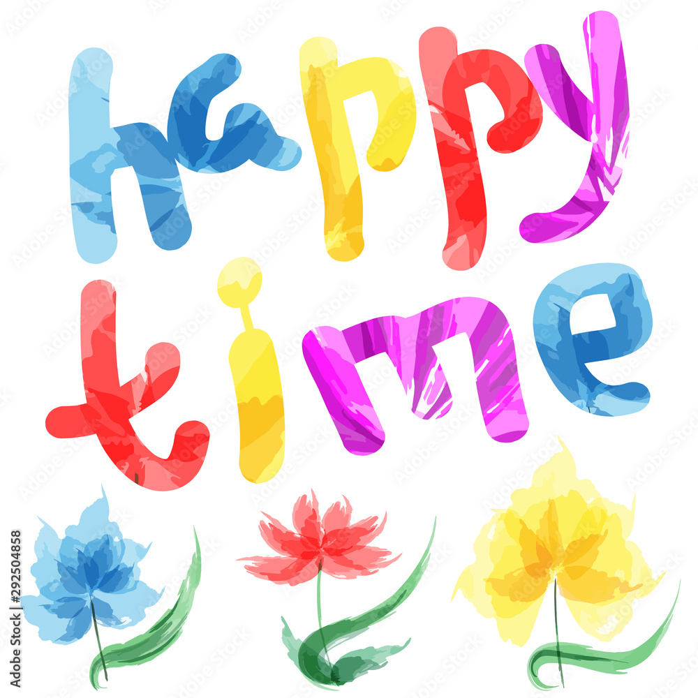 Happy time. Lettering phrase written by hand. Abstract flowers. Watercolor effect. Vector illustration Happy time. Lettering phrase written by hand. Abstract flowers. Watercolor effect. Vector illustration