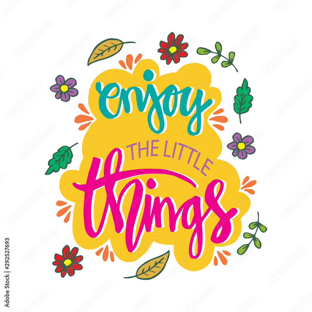 Enjoy the little things. Motivational quote.