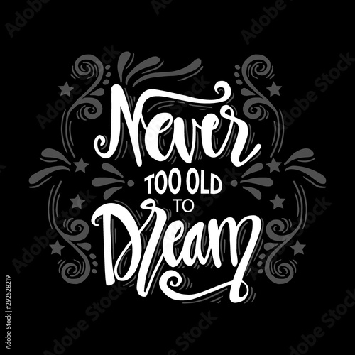 Never too old to dream lettering. Inspirational quote.