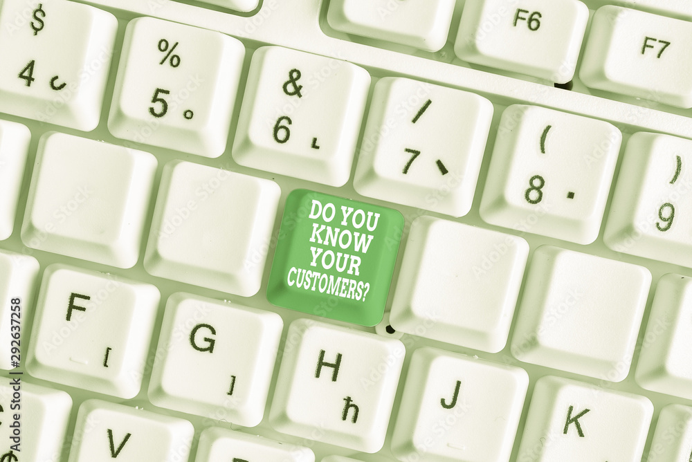 Conceptual hand writing showing Do You Know Your Customers Question. Concept meaning having a great background about clients White pc keyboard with note paper above the white background Conceptual hand writing showing Do You Know Your Customers Question. Concept meaning having a great background about clients White pc keyboard with note paper above the white background
