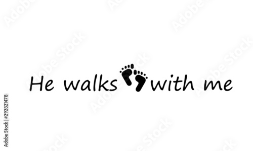Christian faith,  He walks with me, typography for print or use as poster, card, flyer or T shirt