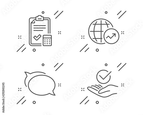 Talk bubble, World statistics and Accounting checklist line icons set. Approved sign. Chat message, Global report, Calculator. Verified symbol. Education set. Line talk bubble outline icon. Vector