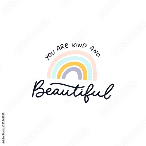 You are kind and beautiful inspirational lettering vector illustration. Motivational print with curvy black font and colorful rainbow in nude tones for poster, card, t-shirt, textile, card