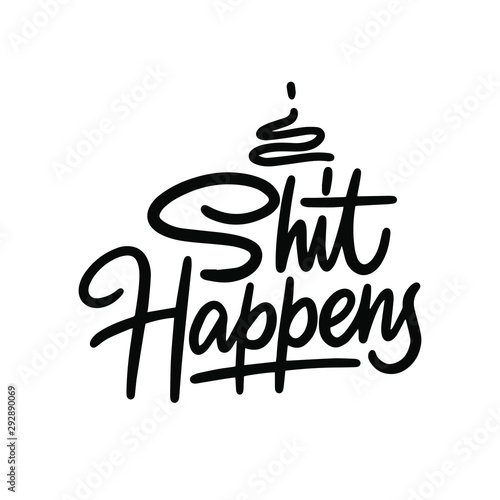 Shit happens t-shirt quote lettering. Calligraphy inspiration graphic design typography element. Hand written postcard. Cute simple vector sign.