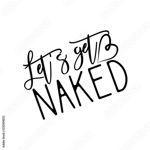 Let's get naked -funny handwritten text, with heart. Good for greeting card and  t-shirt print, flyer, poster design, mug.