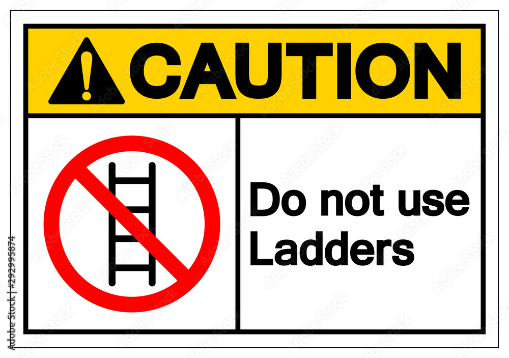 Caution Do not use ladders Symbol Sign ,Vector Illustration, Isolate On White Background Label. EPS10 Caution Do not use ladders Symbol Sign ,Vector Illustration, Isolate On White Background Label. EPS10