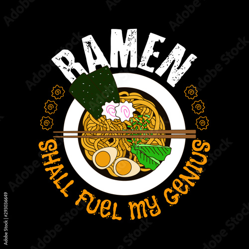 Ramen shall fuel my genius. Food quote and saying good for T-shirt design.