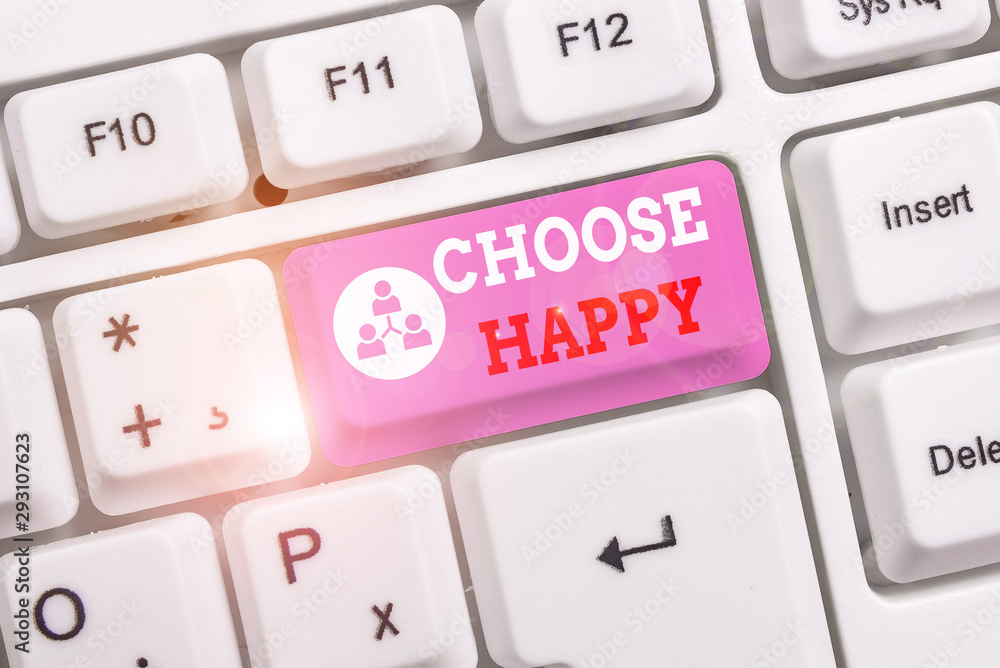 Conceptual hand writing showing Choose Happy. Concept meaning ability to create real and lasting happiness for yourself White pc keyboard with note paper above the white background Conceptual hand writing showing Choose Happy. Concept meaning ability to create real and lasting happiness for yourself White pc keyboard with note paper above the white background