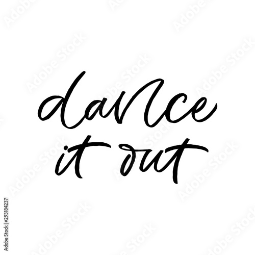 Hand drawn lettering card. The inscription: Dance it out. Perfect design for greeting cards, posters, T-shirts, banners, print invitations.