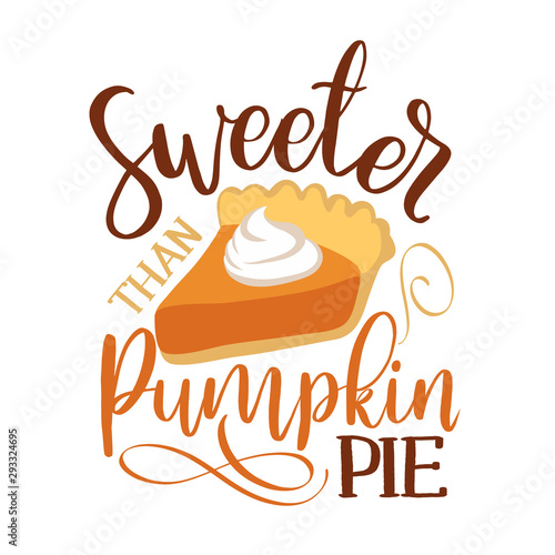 Sweeter than pumpkin pie - Hand drawn vector illustration. Autumn color poster. Good for scrap booking, posters, greeting cards, banners, textiles, gifts, shirts, mugs or other gifts.