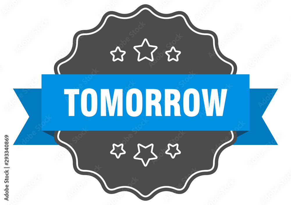 Obraz premium tomorrow blue label. tomorrow isolated seal. tomorrow
