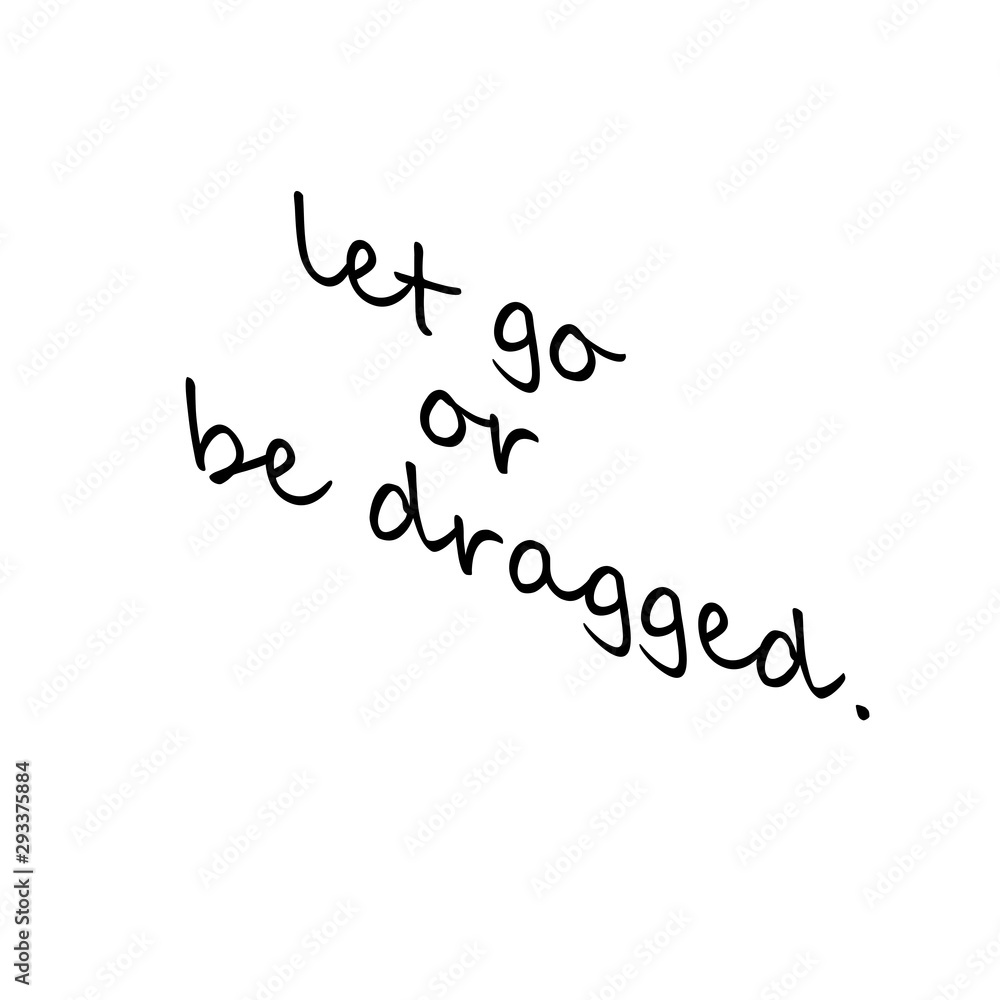 let go or be dragged. typography black on white background Stock 일러스트레이션 |  Adobe Stock