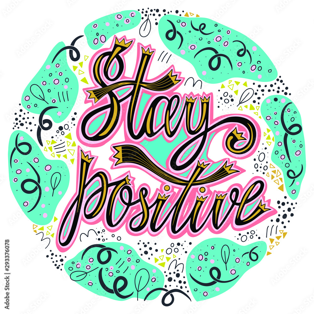 Stay positive. Hand lettering motivation quote for your design. Vector illustration, hand written inspirational phrase on a decorative swirl elements.