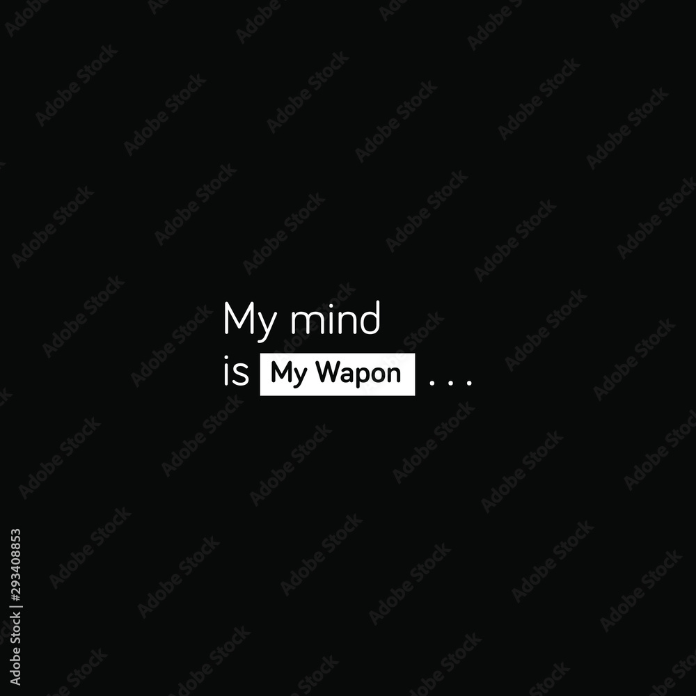 My Mind is My Weapon - motivational inscription template My Mind is My Weapon - motivational inscription template