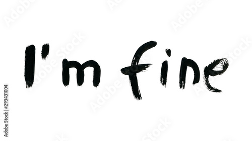 Black color brush strokes handwriting words "I'm fine" isolated on white background. Bold sloppy style text